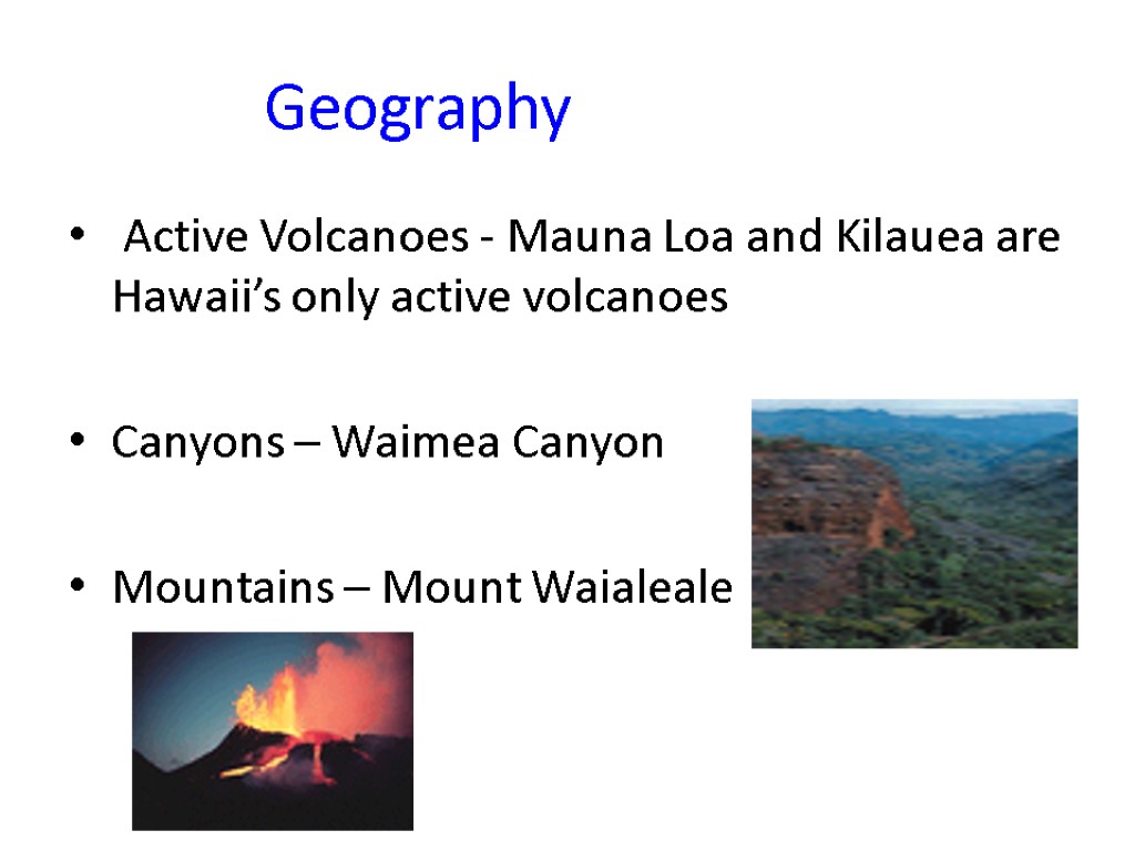 Geography Active Volcanoes - Mauna Loa and Kilauea are Hawaii’s only active volcanoes Canyons
